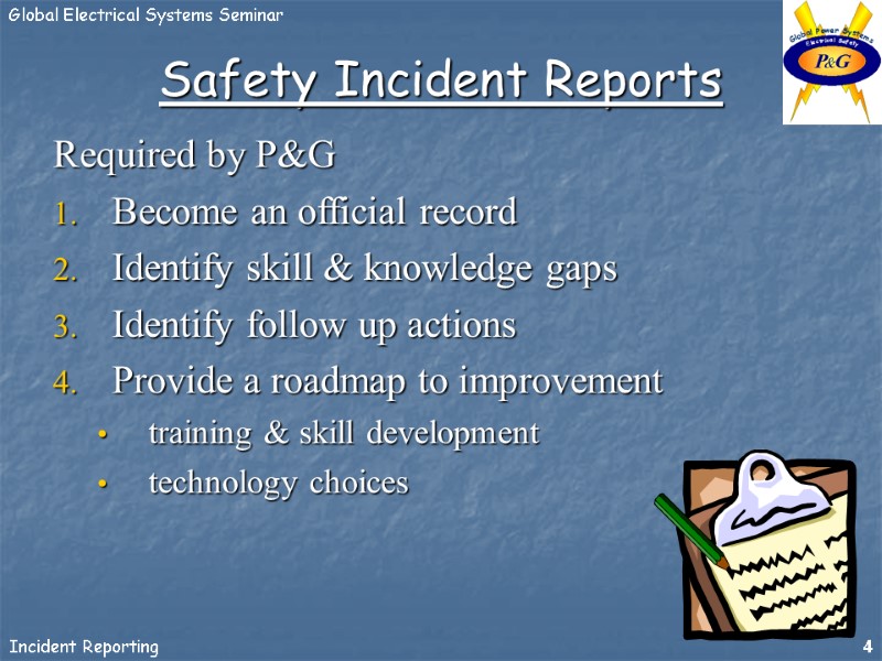 Safety Incident Reports Required by P&G Become an official record  Identify skill &